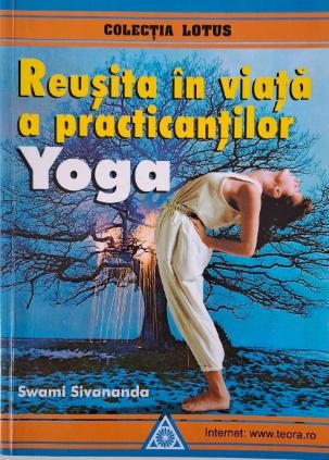 Reusita in viata a practicantilor Yoga &ndash; Swami Sivananda