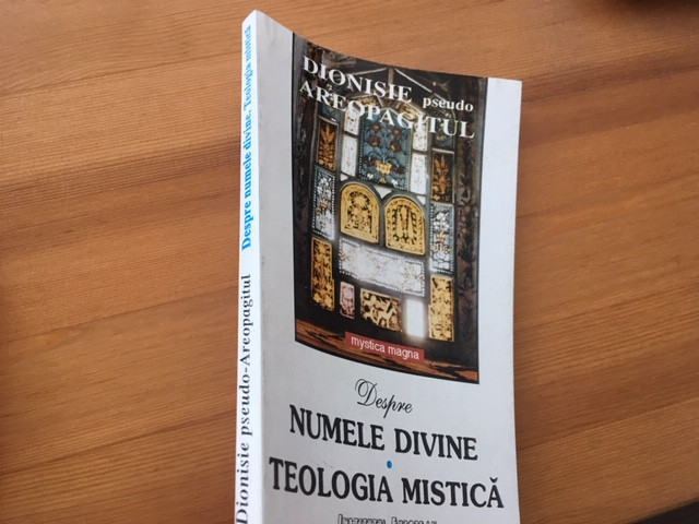 SFANTUL DIONISIE PSEUDO AREOPAGITUL, DESPRE NUMELE DIVINE. TEOLOGIA MISTICA