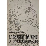 Leonardo da Vinci si civilizatia imaginii - 1986 - Gheorghe Ghitescu (AF22)