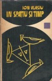 In spatiu si timp Ion Vlasiu editura Dacia 1970 212 pagini literatura romana carte veche