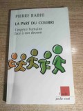 Pierre Rabhi - La part du colibri - L'espece humaine face a son devenir (Editions de l'Aube, 2006)