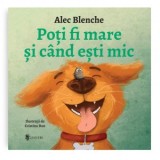 Poti fi mare si cand esti mic - Alec Blenche