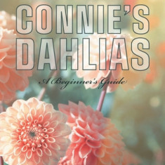 Connie's Dahlias: A Beginner's Guide