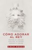 Como Adorar Al Rey: Prepare Su Corazon (Carte in Engleza) Zach Neese - Adorare si Transformare, Rol Sacerdotal, Experienta Divina