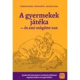 A gyermekek j&aacute;t&eacute;ka &eacute;s ami m&ouml;g&ouml;tte van - Gyakorlati &uacute;tmutat&oacute; az &oacute;vod&aacute;sok j&aacute;t&eacute;k&aacute;nak megismer&eacute;s&eacute;hez &eacute;s meg&eacute;rt&eacute;s&eacute;hez - Kerekes Val&eacute;ria