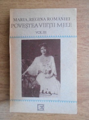 Maria, Regina Rom&amp;acirc;niei - Povestea vieții mele ( vol. 3 ) foto
