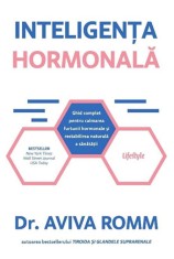 Inteligenta hormonala. Ghid complet pentru calmarea furtunii hormonale si restabilirea naturala a sanatatii - Aviva Romm foto