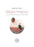 Cumpara ieftin Elegia timpului. Un an de poezie (9 decembrie 2016 8 decembrie 2017)