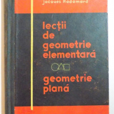 LECTII DE GEOMETRIE ELEMENTARA. GEOMETRIE PLANA - JACQUES HADAMARD