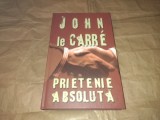 JOHN LE CARRE - PRIETENIE ABSOLUTA cartonata