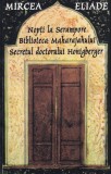 Mircea Eliade - Nopti la Serampore. Biblioteca Maharajahului. Secretul