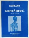 RADIOLOGIE , IMAGISTICA MEDICALA de STELIAN PETCU , CURS PENTRU STUDENTI si REZIDENTI , 2001, PREZINTA URME DE UZURA SI DE INDOIRE
