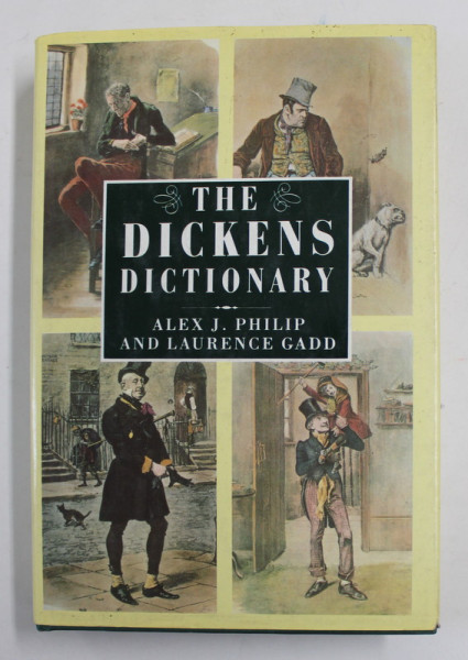THE DICKENS DICTIONARY by ALEX J. PHILIP and LAURENCE GADD , 1989