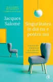 Singuratatea in doi nu e pentru noi Jacques Salom&eacute; carti dezvoltare personala brosat Curtea Veche