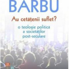 Au cetatenii suflet? O teologie politica a societatilor post- Daniel Barbu NOUA