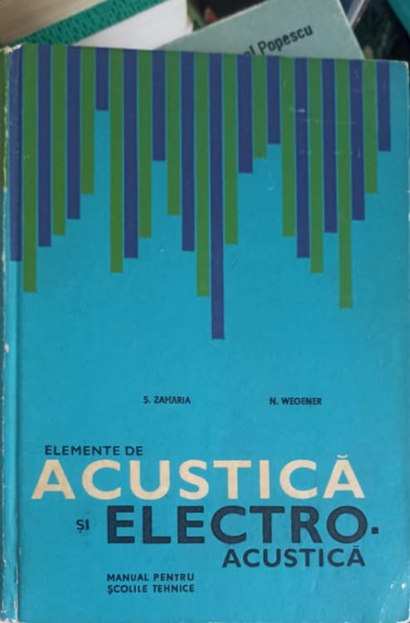 ELEMENTE DE ACUSTICA SI ELECTRO-ACUSTICA, MANUAL PENTRU SCOLILE TEHNICE-ZAHARIA SIMION, WEGENER NICOLAE-250634