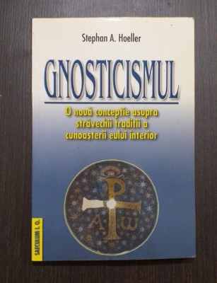 GNOSTICISMUL - O NOUA CONCEPTIE ASUPRA STRAVECHII TRADITII - STEPHAN A. HOELLER foto
