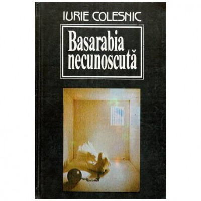 Iurie Colesnic - Basarabia necunoscuta Vol. I - 113263 foto