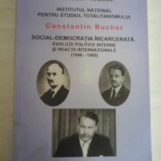 SOCIAL-DEMOCRATIA INCARCERATA. EVOLUTII POLITICE INTERNE SI REACTII INTERNATIONALE (1946-1969) Constantin BUCHET (dedicatie si autogr