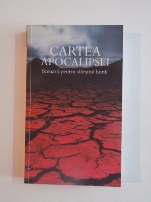 CARTEA APOCALIPSEI , SCENARII PENTRU SFARSITUL LUMII de JOEL LEVY 2010 foto