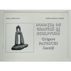 DONATIA DE GRAFICA SI SCULPTURA , GRIGORE PATRICHI SMULTI de MARIAN NEAGU , 2012