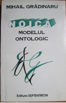 Noica Modelul Ontologic - Mihail Gradinaru foto