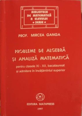 PROBLEME DE ALGEBRA SI ANALIZA MATEMATICA XI-XII BACALAUREAT SI ADMITERE IN INVATAMANTUL SUPERIOR-MIRCEA GA-255836 foto
