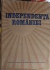 Independenta Romaniei - Stefan Pascu &amp; Colab. (1977) Editura Academiei Romane, Istorie, Coperta Cartonata, 524 pagini