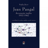 Jean Pangal, documente inedite: 1932-1942: contributii la analiza retelelor sociale istorice - Bogdan Bucur