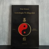 Dan Seracu - Astrologia Yi Jing-ului. Cartea transformărilor | Yi Jing, astrologie, arte divinatorii