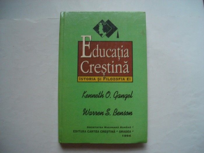 Educatia crestina. Istoria si filozofia ei - Kenneth O. Gangel, Warren S. Benson