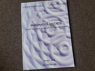 Matematica discreta Cultura informatica, mecanismele calcului, retele neurale Octavian Stanasila, Eleodor Bistriceanu foto