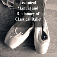 Technical Manual and Dictionary of Classical Ballet