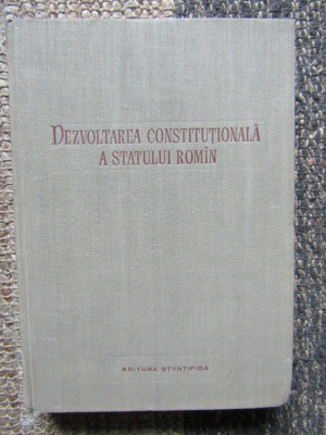 DEZVOLTAREA CONSTITUTIONALA A STATULUI ROMIN - Dionisie Ionescu - 1957 foto