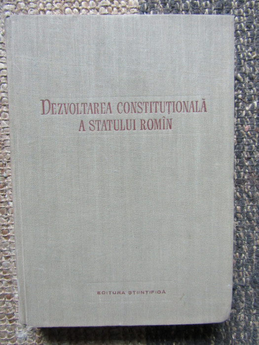 DEZVOLTAREA CONSTITUTIONALA A STATULUI ROMIN - Dionisie Ionescu - 1957