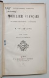 DICTIONNAIRE RAISONNE DE MOBILIER FRANCAIS DE L ' EPOQUE CARLOVINGIENNE A LA RENAISSANCE , TOME PREMIER par M. VIOLET - LE - DUC , 1874