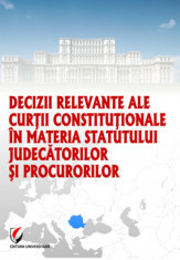 Decizii relevante ale Curtii Constitutionale in materia statutului judecatorilor si procurorilor foto