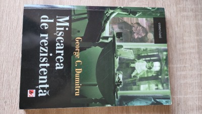 Miscarea de rezistenta. Nov 2009 - Apr 2013 - George C. Dumitru (2013) foto