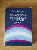 TEHNOLOGIA PROCEDEELOR DE SUDARE CU ARC &ndash; TRAIAN SALAGEAN (1985)