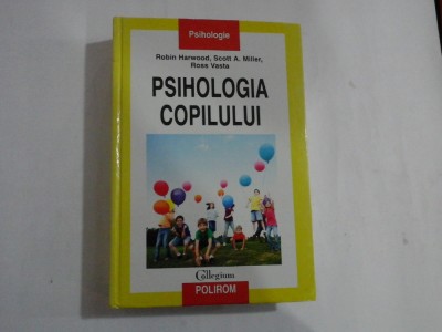 PSIHOLOGIA COPILULUI - ROBIN HARWOOD, SCOTT A. MILLER, ROSS VASTA foto