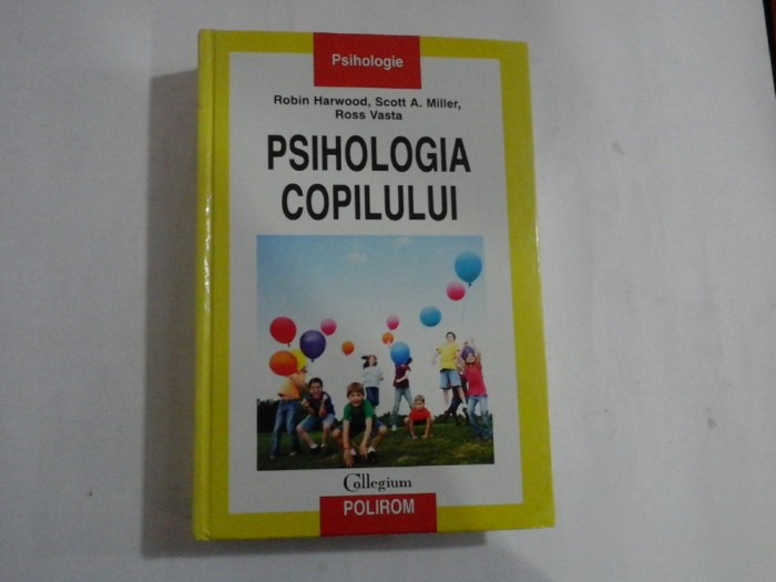 PSIHOLOGIA COPILULUI - ROBIN HARWOOD, SCOTT A. MILLER, ROSS VASTA