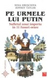 Pe urmele lui Putin. Sufletul unui imperiu in 11 fusuri orare/Nina Hrusciova, Jeffrey Tayler