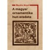A magyar ornamentika hun eredete - Huszka J&oacute;zsef