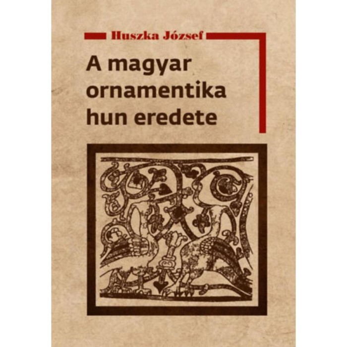 A magyar ornamentika hun eredete - Huszka J&oacute;zsef