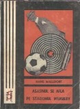Asasinul se afla pe stadionul Wembley - Hans Walldorf, Editura Junimea, Colectie Fantomas, Editie 1970