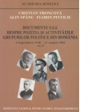 Documente S.S.I. Despre pozitia si activitatile grupurilor politice din Romania. 6 septembrie 1940 - 23 august 1944 (volumul II) - Cristian Troncota,