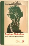 Trupul meu, Pamantul meu, Practica vindecatoare a Arheologiei Somatice., 2012