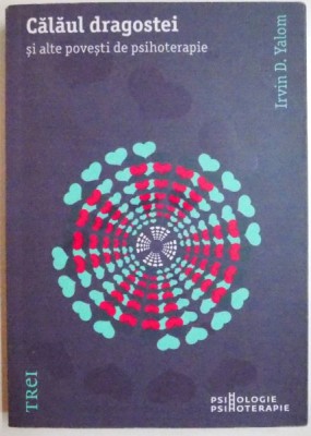 CALAUL DRAGOSTEI SI ALTE POVESTI DE PSIHOTERAPIE de IRVIN D. YALOM , 2012 foto