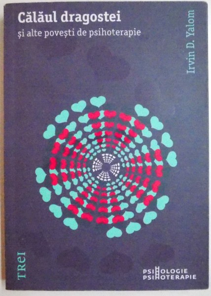 CALAUL DRAGOSTEI SI ALTE POVESTI DE PSIHOTERAPIE de IRVIN D. YALOM , 2012