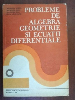 Probleme de algebra. Geometrie si ecuatii diferentiale- Constantin Radu, Constantin Dicu foto